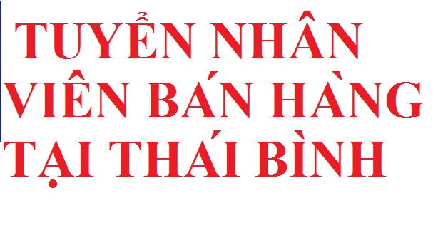 TUYỂN 3 NHÂN VIÊN BÁN HÀNG THEO CA VÀ FULL TIME TẠI THÁI BÌNH